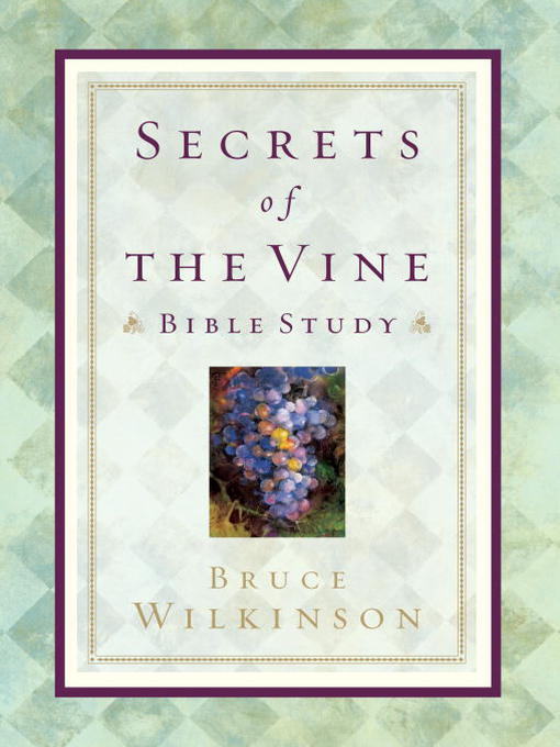 Title details for Secrets of the Vine Bible Study by Bruce Wilkinson - Available